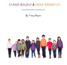 STAND BOLDLY & SHINE BRIGHTLY!                                             A KID'S SECRET GUIDE TO FACING BULLIES! book cover