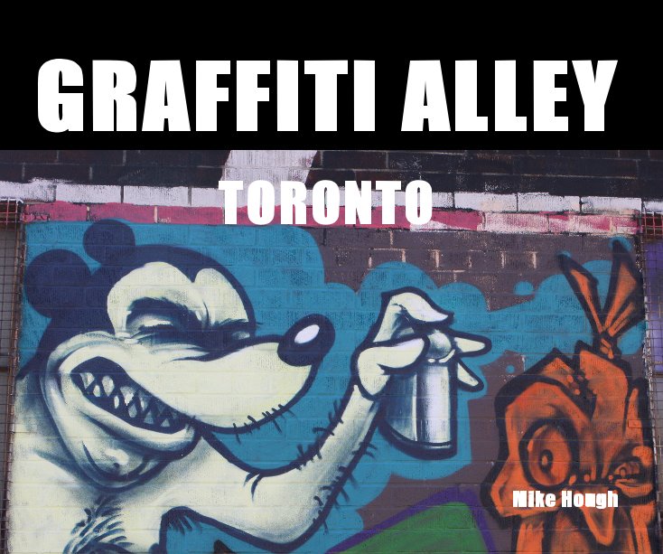 View GRAFFITI ALLEY - TORONTO by Mike Hough