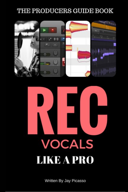 View The Producers Guide | Record Vocals Like a Pro by Jay Picasso