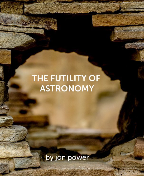 Visualizza THE FUTILITY OF ASTRONOMY di jon power