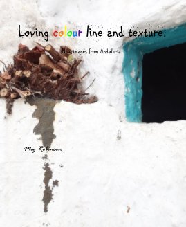 Loving colour line and texture. New images from Andalucia. Meg Robinson book cover