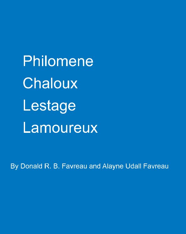 Ver Philomene Chaloux, Lestage, Lamoureux por Donald R. F. Favreau, Alayne Udall Favreau