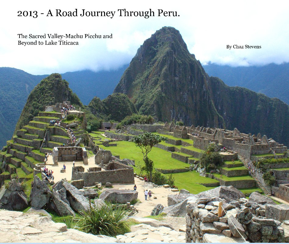 View 2013 - A Road Journey Through Peru. by Chaz Stevens