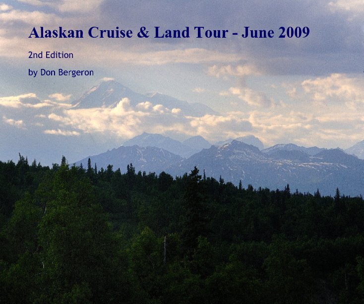 View Alaskan Cruise & Land Tour - June 2009 by Don Bergeron