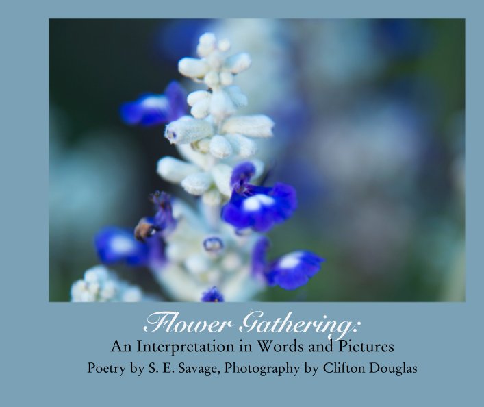 View Flower Gathering:  An Interpretation in Words and Pictures by Poetry by S. E. Savage, Photography by Clifton Douglas