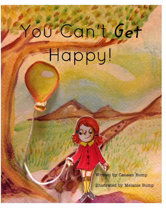View You Can't Get Happy! by Canaan C. Bump & Melanie R. Bump