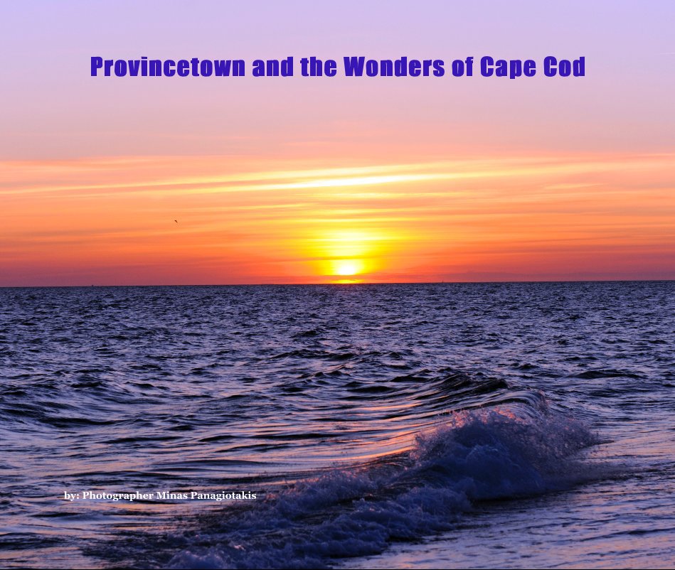 View Provincetown and the Wonders of Cape Cod by by: Photographer Minas Panagiotakis