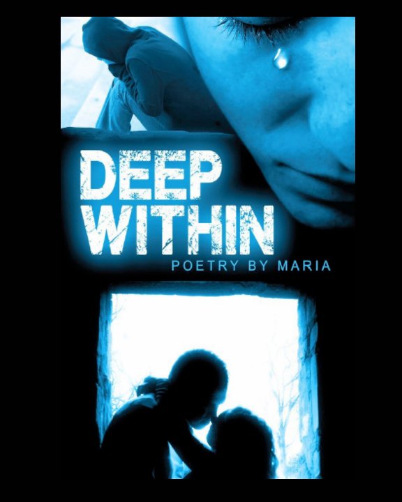 View DEEP WITHIN POETRY BY MARIA by Maria Rivera