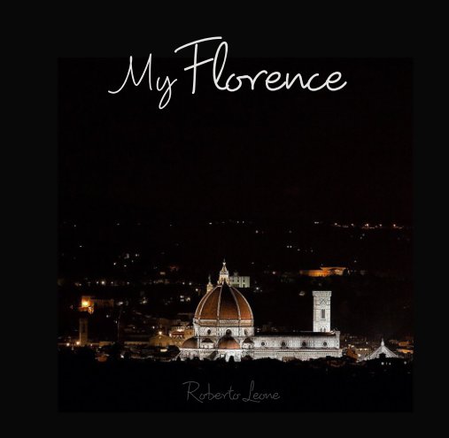 View My Florence by Roberto Leone