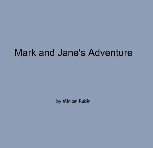 View Mark and Jane's Adventure by Miriam Rubin