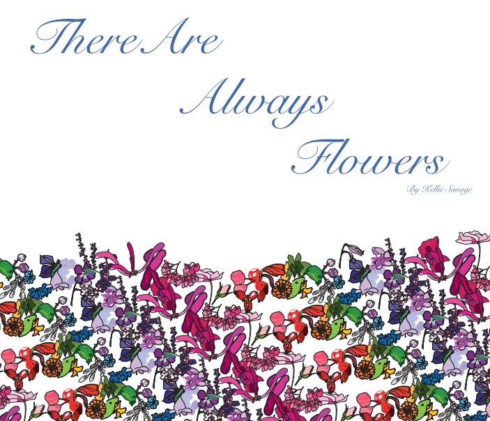 View There are Always Flowers by Kellie Savage