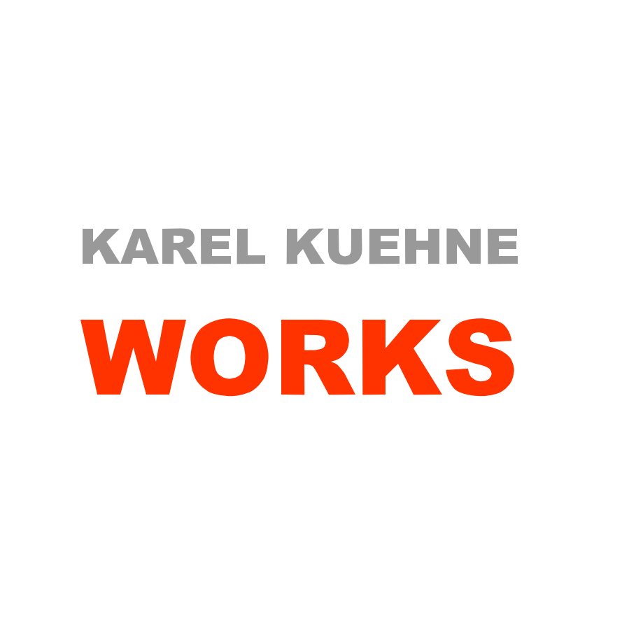 View KAREL KUEHNE WORKS by Karel Kuehne