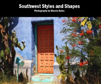 Southwest Styles and Shapes Photography by Marcia Rules book cover