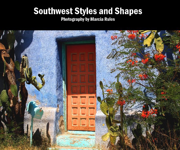 Ver Southwest Styles and Shapes Photography by Marcia Rules por Marcia Rules