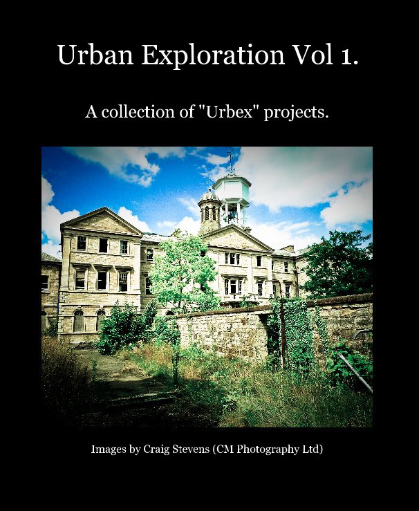 View Urban Exploration Vol 1 by Images by Craig Stevens