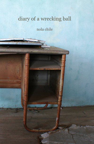 View diary of a wrecking ball by nola chile