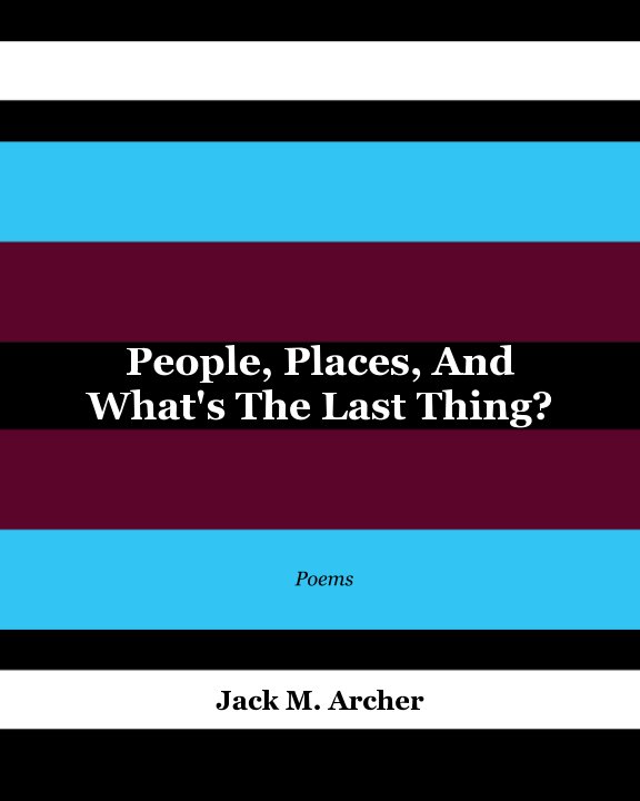 Ver People, Places, and What's the Last Thing? por Jack Madison Archer