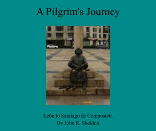 A Pilgrim's Journey - León to Santiago de Compostela book cover
