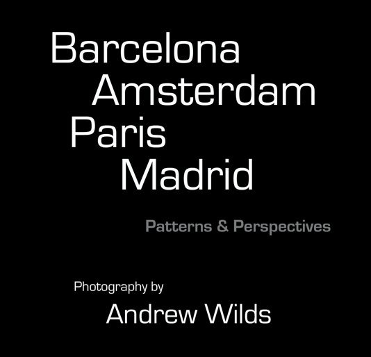 View Barcelona,Amsterdam,Paris,Madrid by Andrew Wilds