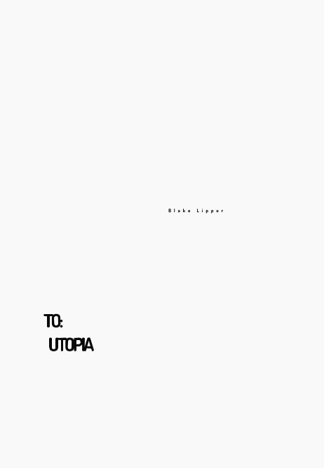 Bekijk To:Utopia op Blake Lipper