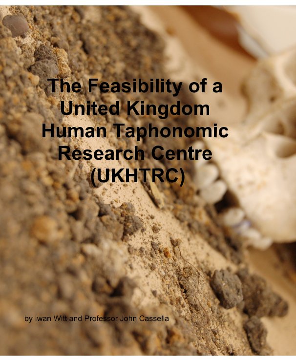 Visualizza The Feasibility of a United Kingdom Human Taphonomic Research Centre (UKHTRC) di Iwan Witt and Professor John Cassella