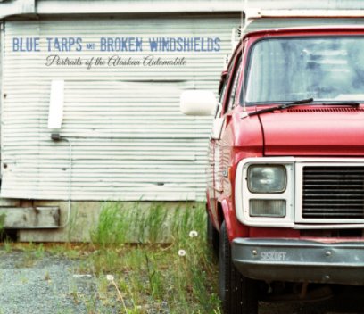 Blue Tarps and Broken Windshields - Large Format book cover