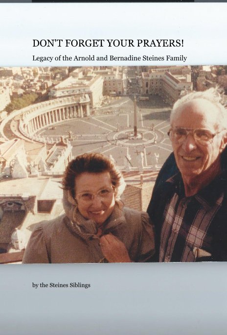 Visualizza DON'T FORGET YOUR PRAYERS! Legacy of the Arnold and Bernadine Steines Family di the Steines Siblings