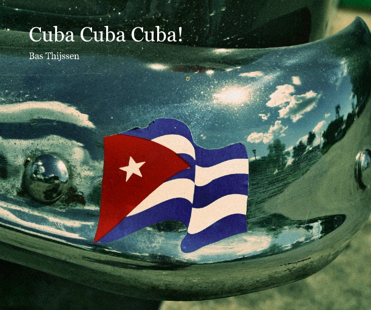 View Cuba Cuba Cuba! by Bas Thijssen