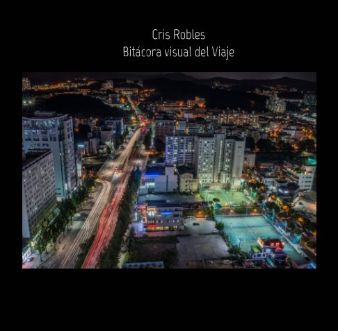 Ver Bitácora visual del Viaje por Cris Robles