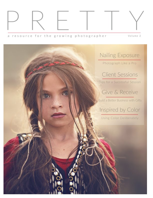 Visualizza PRETTY Volume 2_A Resource for the Growing Photographer di Pretty Presets
