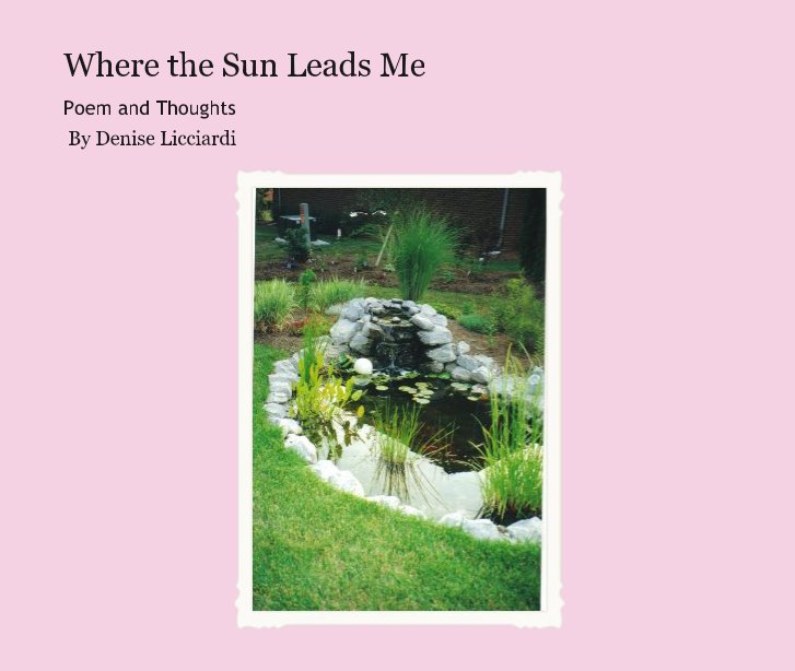 View Where the Sun Leads Me by By Denise Licciardi