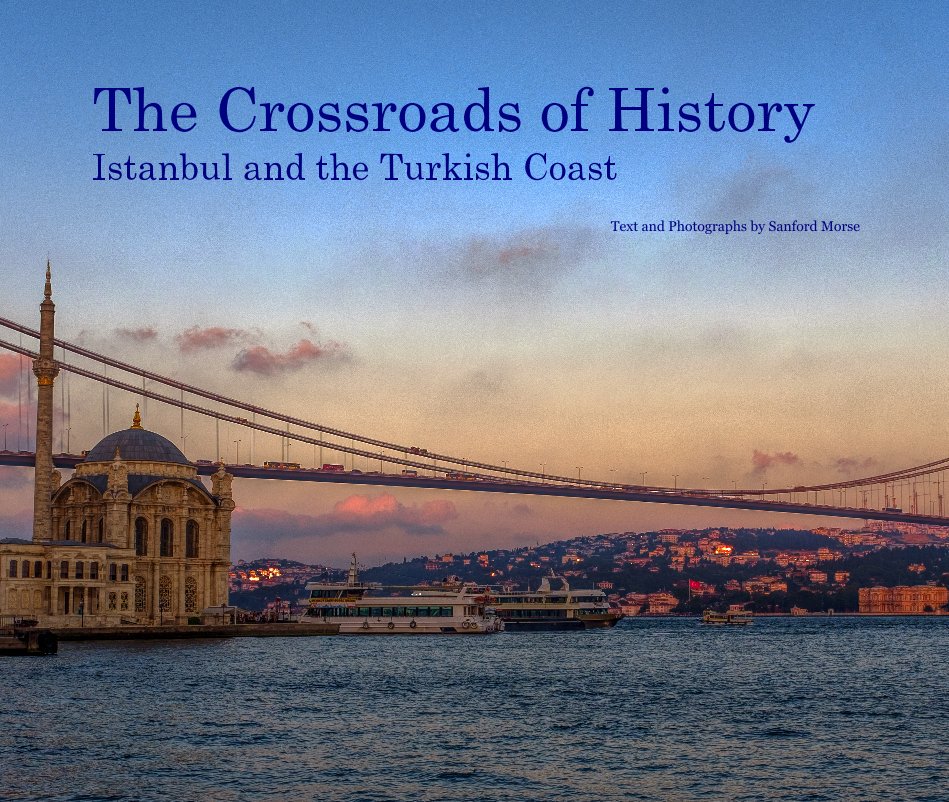 Ver The Crossroads of History Istanbul and the Turkish Coast por Text and Photographs by Sanford Morse