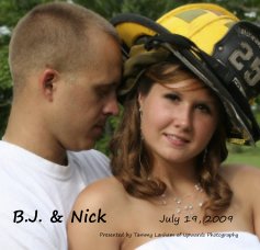 B.J. & Nick July 19, 2009 Presented by Tammy Lanham of Upwards Photography book cover