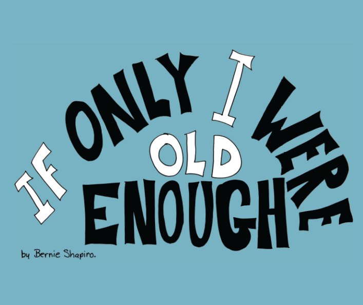 Visualizza If Only I Were Old Enough di Bernard D. Shapiro