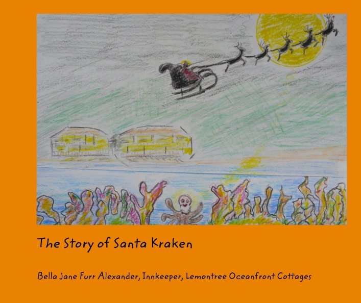 Ver The Story of Santa Kraken por Bella Jane Furr Alexander, Innkeeper, Lemontree Oceanfront Cottages
