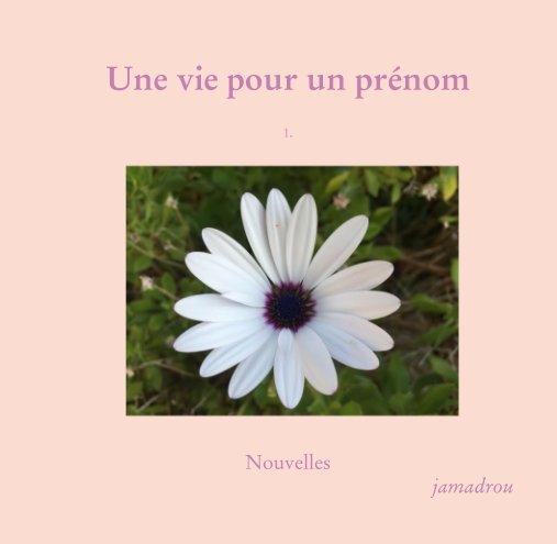 View Une vie pour un prénom   1. by jamadrou