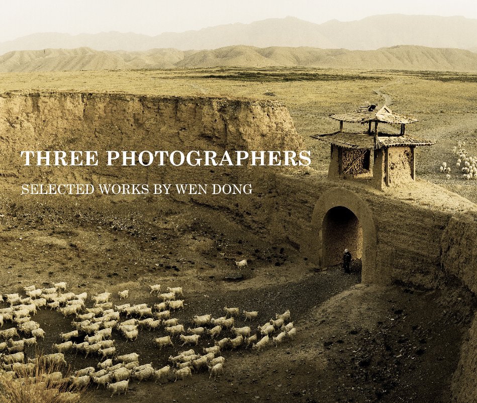 View THREE PHOTOGRAPHERS by SELECTED WORKS BY WEN DONG