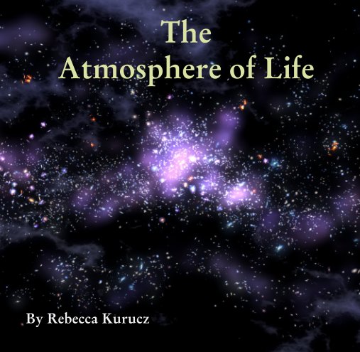 View The  Atmosphere of Life by Rebecca Kurucz