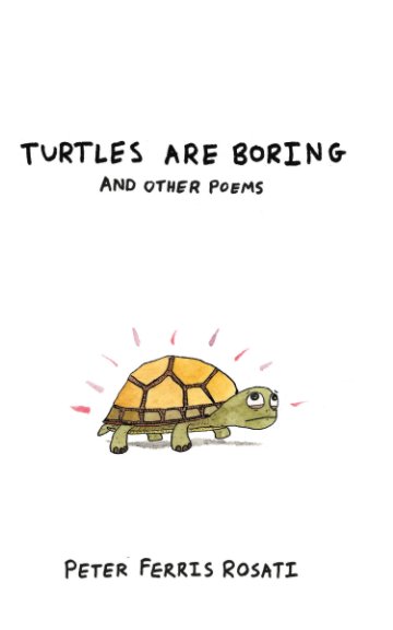 Ver Turtles Are Boring: And Other Poems por Peter Ferris Rosati