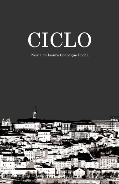 Ver Ciclo por Isaura Conceição Rocha, Emanuel Cortesão de Seiça