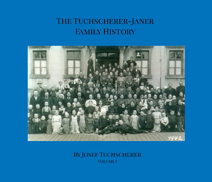 View The Tuchscherer-Janer Family History by Josef Tuchscherer