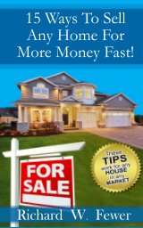 15 Ways To Sell Your Home For More Money Fast! book cover