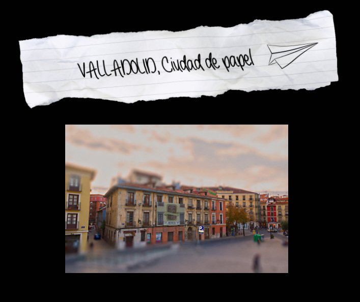 Ver Valladolid, ciudad de papel por Héctor Tomillo