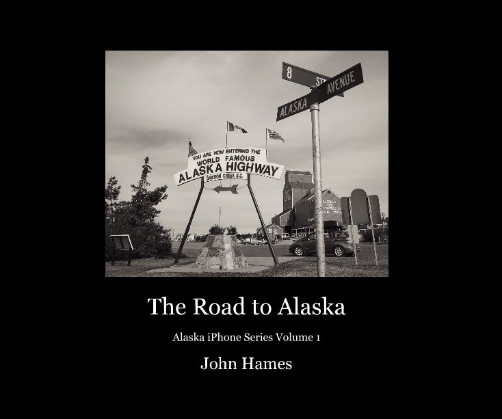 View The Road to Alaska by John Hames