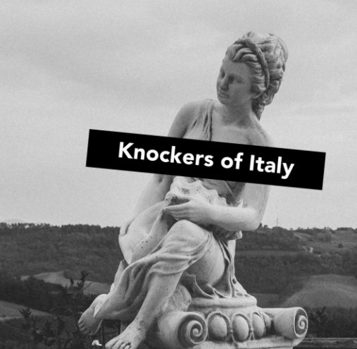 View Knockers of Italy by Brandon Bishop