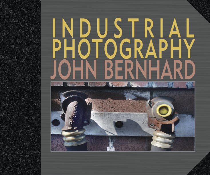 View INDUSTRIAL PHOTOGRAPHY by John Bernhard