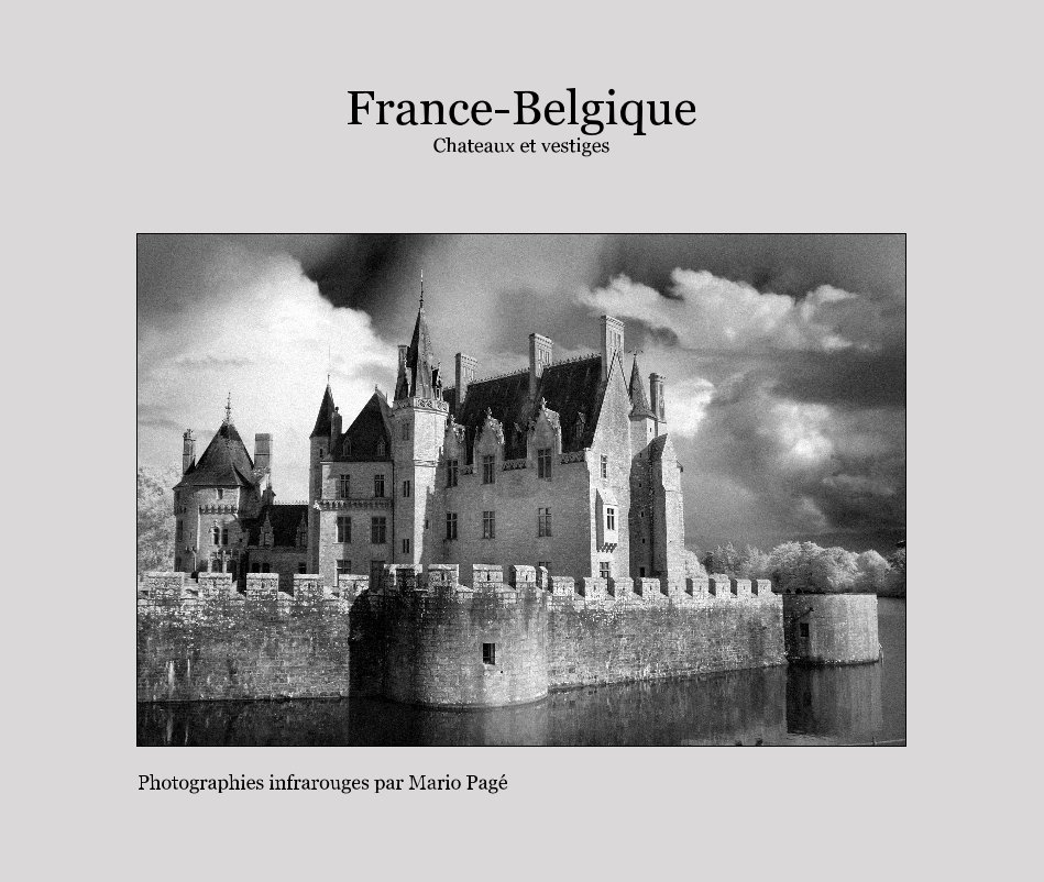 View France-Belgique Chateaux et vestiges by Infrared castles photographies by Mario Pagé