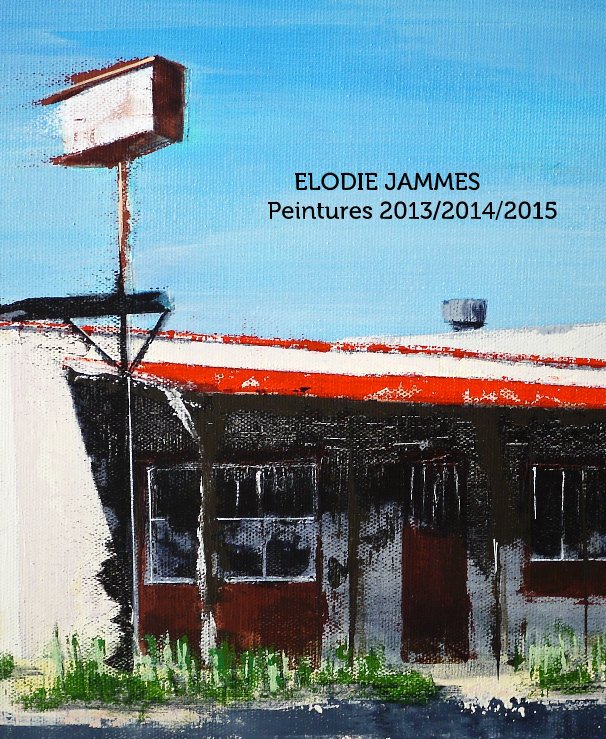 Ver ELODIE JAMMES Peintures 2013/2014/2015 por de Elodie Jammes