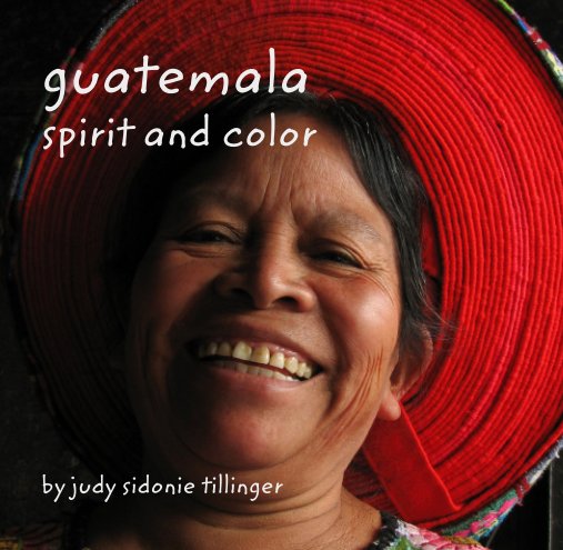 Ver guatemala spirit and color por judy sidonie tillinger