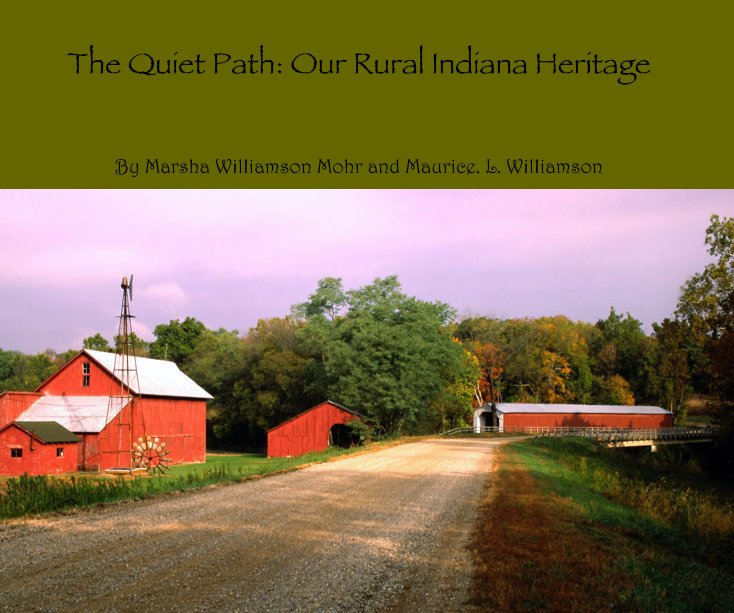 Ver The Quiet Path: Our Rural Indiana Heritage por Marsha Williamson Mohr and Maurice. L. Williamson
